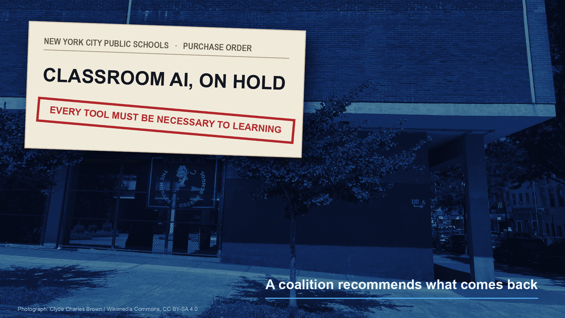 A New York City public school in cobalt light, its brick facade and covered entrance walkway behind a magnified school purchase order that reads CLASSROOM AI, ON HOLD, stamped in red EVERY TOOL MUST BE NECESSARY TO LEARNING. A line at lower right reads A coalition recommends what comes back.